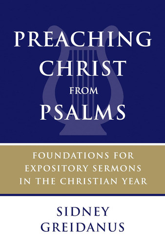 Preaching Christ from Psalms: Foundations for Expository Sermons in