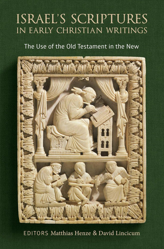 Israel's Scriptures in Early Christian Writings: The Use of the Old