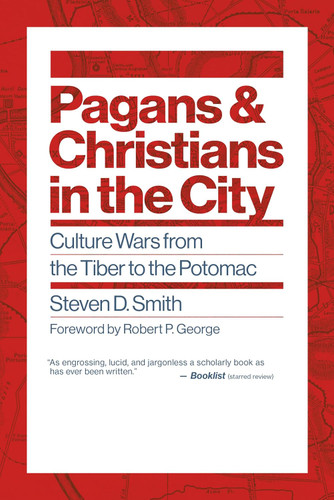 Pagans and Christians in the City: Culture Wars from the Tiber to the