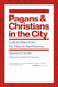 Pagans and Christians in the City: Culture Wars from the Tiber to the