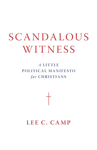 Scandalous Witness: A Little Political Manifesto for Christians