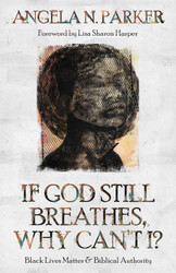 If God Still Breathes Why Can't I?: Black Lives Matter and Biblical