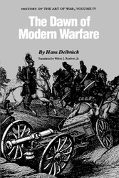 The Dawn of Modern Warfare: History of the Art of War Volume IV