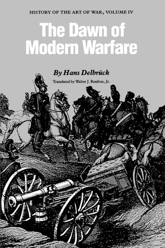 The Dawn of Modern Warfare: History of the Art of War Volume IV