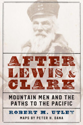 After Lewis and Clark: Mountain Men and the Paths to the Pacific