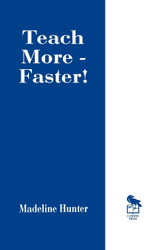 Teach More Faster! (Madeline Hunter Collection Series)