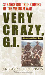 Very Crazy G.I.!: Strange but True Stories of the Vietnam War