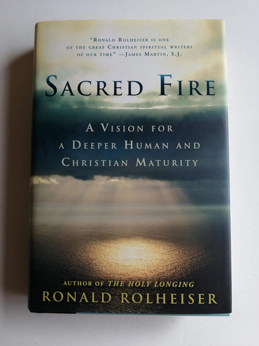 Sacred Fire: A Vision for a Deeper Human and Christian Maturity