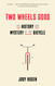 Two Wheels Good: The History and Mystery of the Bicycle Two Wheels Good: The History and Mystery of the Bicycle