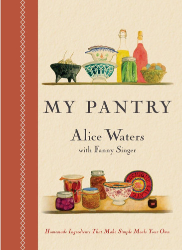 My Pantry: Homemade Ingredients That Make Simple Meals Your Own: A