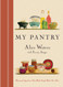 My Pantry: Homemade Ingredients That Make Simple Meals Your Own: A