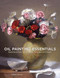 Oil Painting Essentials: Mastering Portraits Figures Still Lifes