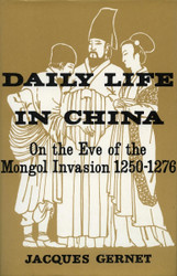 Daily Life in China on the Eve of the Mongol Invasion 1250-1276