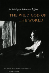 The Wild God of the World: An Anthology of Robinson Jeffers