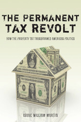 The Permanent Tax Revolt: How the Property Tax Transformed American