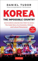 Korea: The Impossible Country: South Korea's Amazing Rise from the