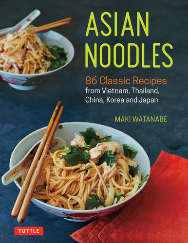 Asian Noodles: 86 Classic Recipes from Vietnam Thailand China Korea Asian Noodles: 86 Classic Recipes from Vietnam Thailand China Korea