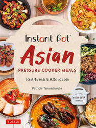 Instant Pot Asian Pressure Cooker Meals: Fast Fresh & Affordable
