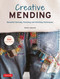 Creative Mending: Beautiful Darning Patching and Stitching Techniques