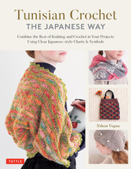 Tunisian Crochet - The Japanese Way: Combine the Best of Knitting and