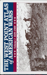 The West Point Atlas of American Wars: Vol. 1 1689-1900