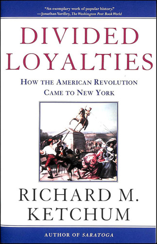 Divided Loyalties: How the American Revolution Came to New York