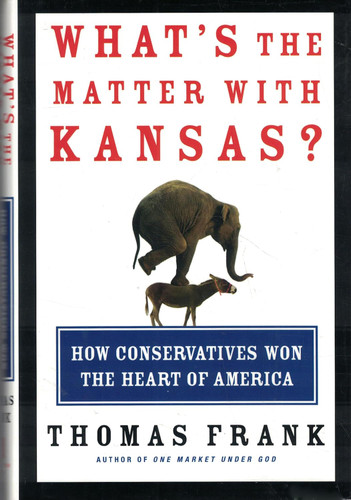What's the Matter with Kansas? How Conservatives Won the Heart of