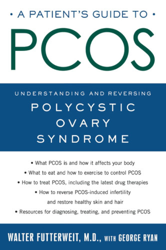 Patient's Guide to PCOS: Understanding and Reversing Polycystic Ovary