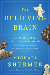 The Believing Brain: From Ghosts and Gods to Politics and