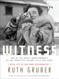Witness: One of the Great Correspondents of the Twentieth Century