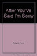 After You'Ve Said I'm Sorry