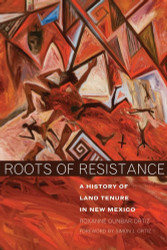 Roots of Resistance: A History of Land Tenure in New Mexico