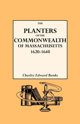 The Planters of the Commonwealth. A Study of the Emigrants and
