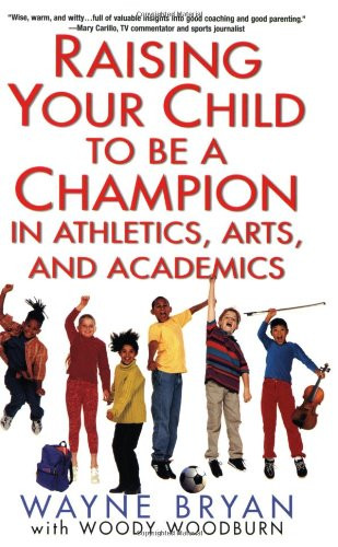 Raising Your Child to Be a Champion in Athletics Arts and Academics