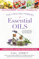 The Healing Powers of Essential Oils: A Complete Guide to Nature's