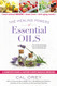 The Healing Powers of Essential Oils: A Complete Guide to Nature's