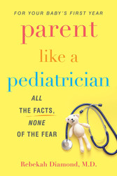 Parent Like a Pediatrician: All the Facts None of the Fear