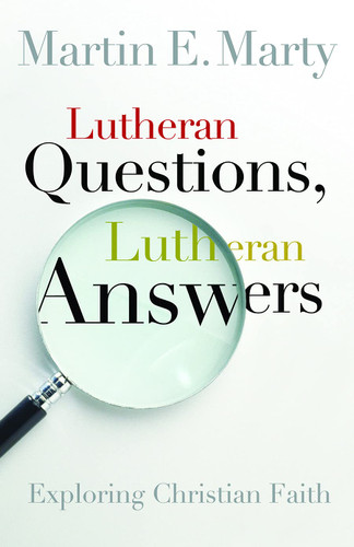 Lutheran Questions Lutheran Answers: Exploring Christian Faith
