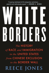 White Borders: The History of Race and Immigration in the United