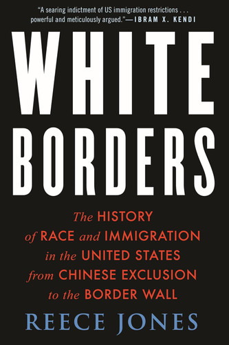 White Borders: The History of Race and Immigration in the United