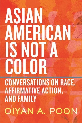 Asian American Is Not a Color: Conversations on Race Affirmative