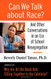Can We Talk About Race?: And Other Conversations in an Era of School