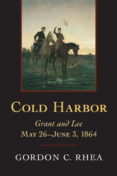 Cold Harbor: Grant and Lee May 26-June 3 1864