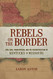 Rebels on the Border: Civil War Emancipation and the Reconstruction Rebels on the Border: Civil War Emancipation and the Reconstruction