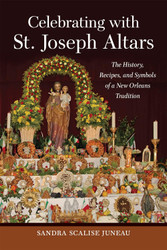 Celebrating with St. Joseph Altars: The History Recipes and Symbols