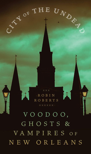 City of the Undead: Voodoo Ghosts and Vampires of New Orleans