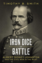 The Iron Dice of Battle: Albert Sidney Johnston and the Civil War in