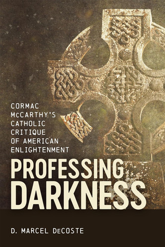 Professing Darkness: Cormac McCarthy's Catholic Critique of American