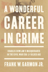A Wonderful Career in Crime: Charles Cowlam's Masquerades in the
