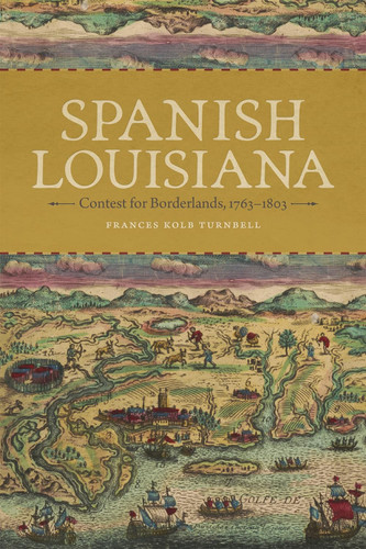 Spanish Louisiana: Contest for Borderlands 1763-1803